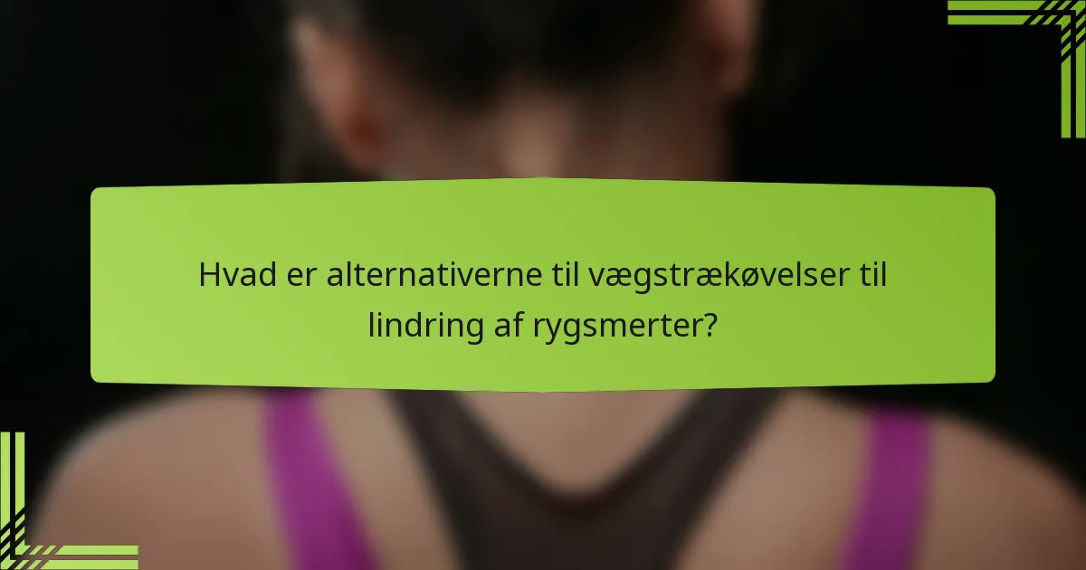 Hvad er alternativerne til vægstrækøvelser til lindring af rygsmerter?