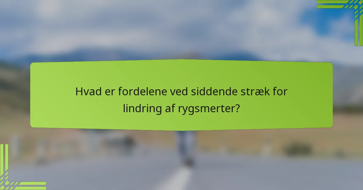 Hvad er fordelene ved siddende stræk for lindring af rygsmerter?