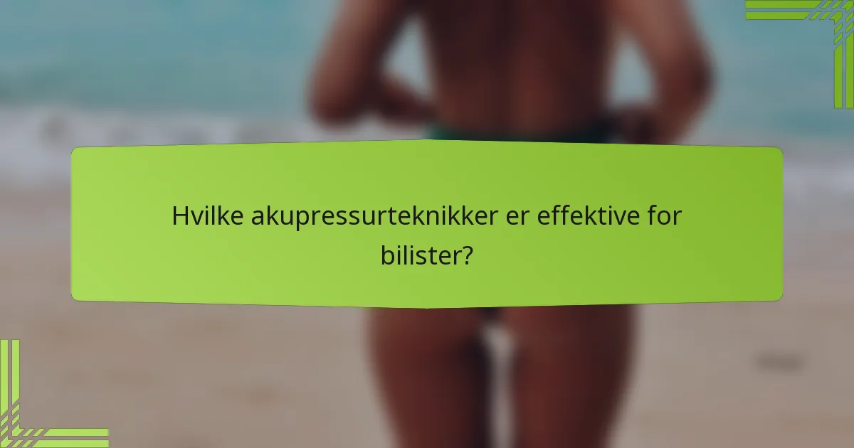 Hvilke akupressurteknikker er effektive for bilister?