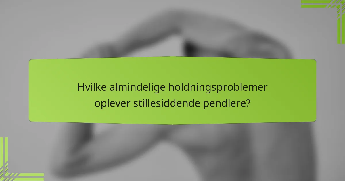 Hvilke almindelige holdningsproblemer oplever stillesiddende pendlere?