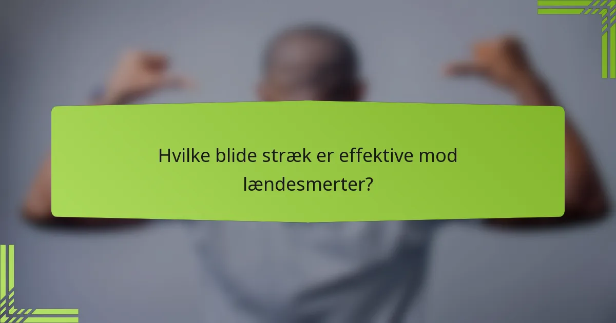 Hvilke blide stræk er effektive mod lændesmerter?