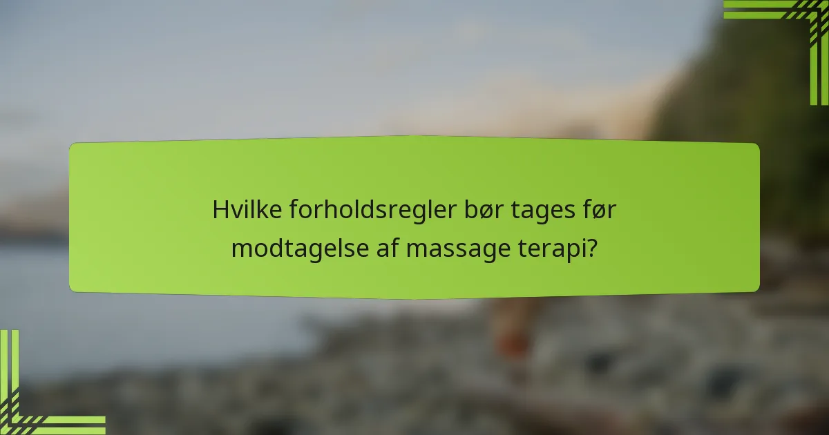 Hvilke forholdsregler bør tages før modtagelse af massage terapi?