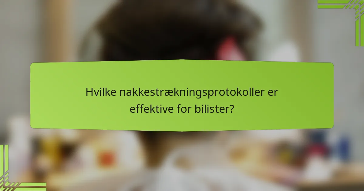 Hvilke nakkestrækningsprotokoller er effektive for bilister?