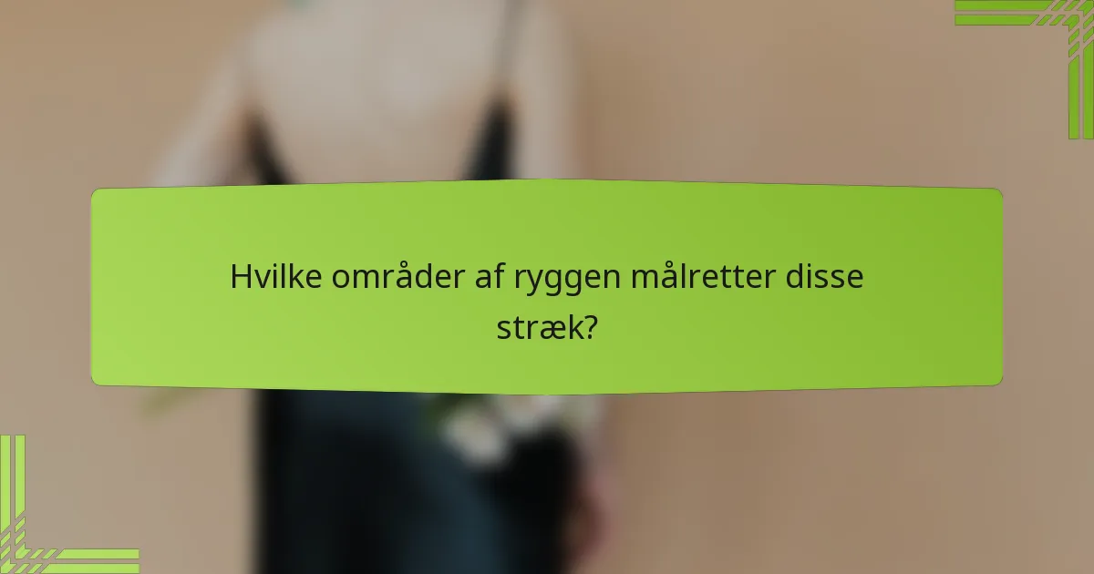 Hvilke områder af ryggen målretter disse stræk?