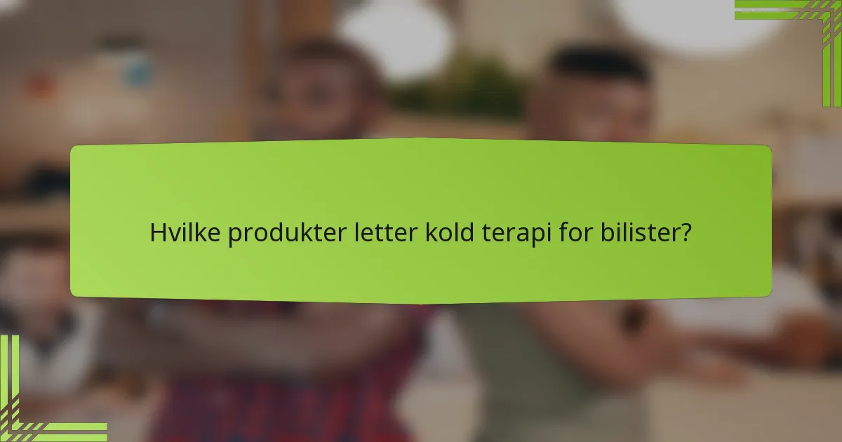 Hvilke produkter letter kold terapi for bilister?