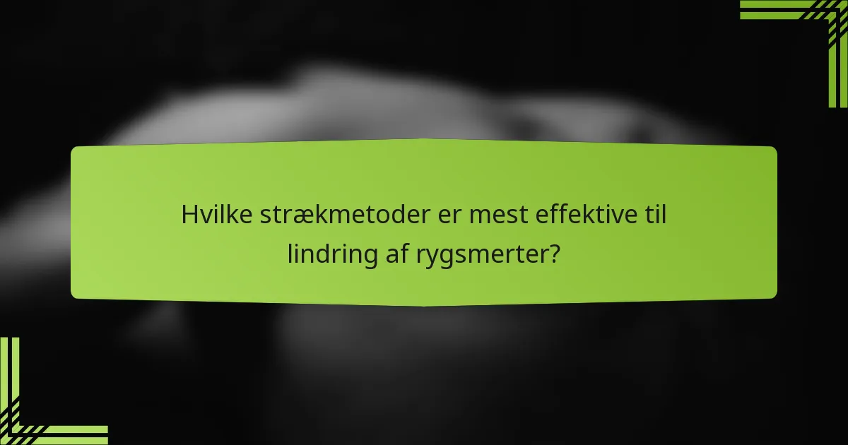 Hvilke strækmetoder er mest effektive til lindring af rygsmerter?