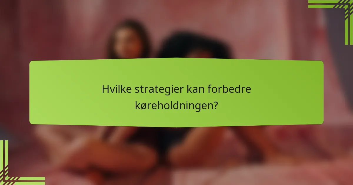 Hvilke strategier kan forbedre køreholdningen?