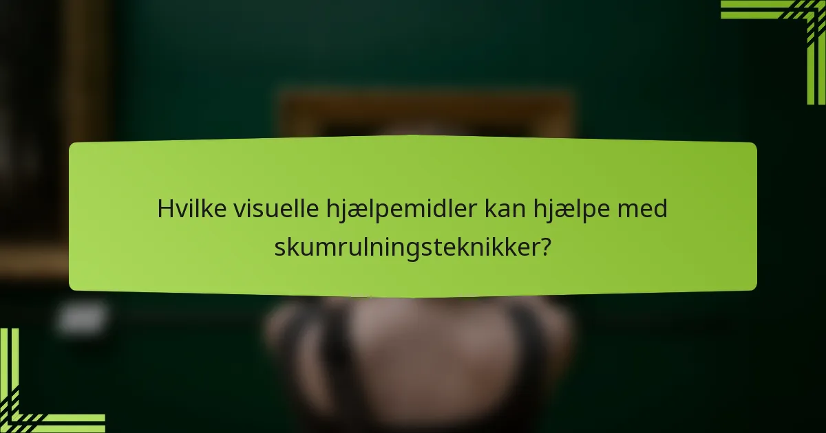 Hvilke visuelle hjælpemidler kan hjælpe med skumrulningsteknikker?