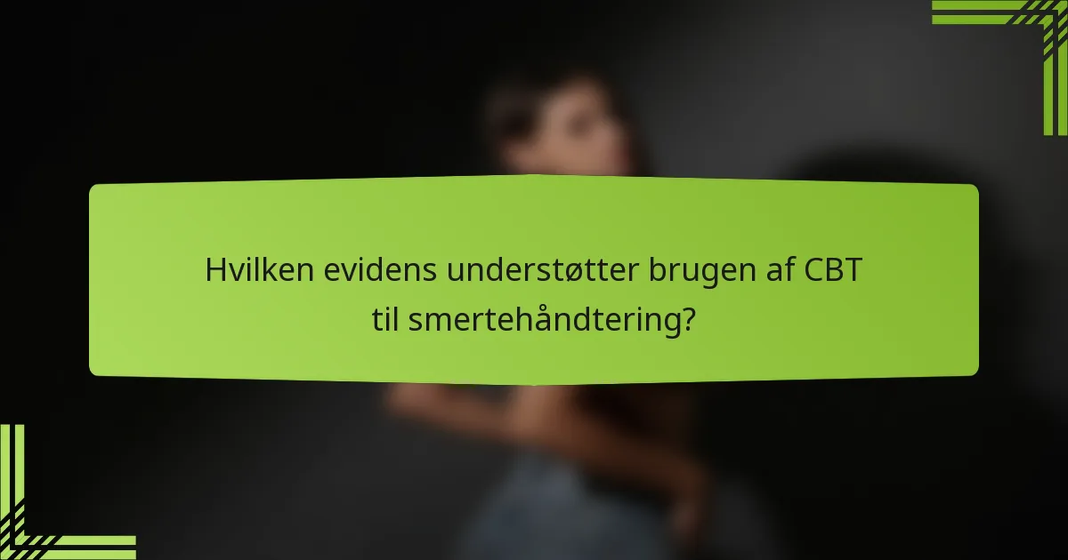 Hvilken evidens understøtter brugen af CBT til smertehåndtering?