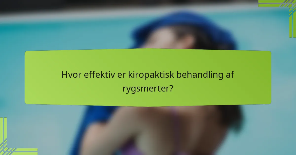 Hvor effektiv er kiropaktisk behandling af rygsmerter?