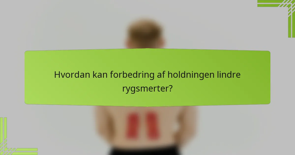 Hvordan kan forbedring af holdningen lindre rygsmerter?