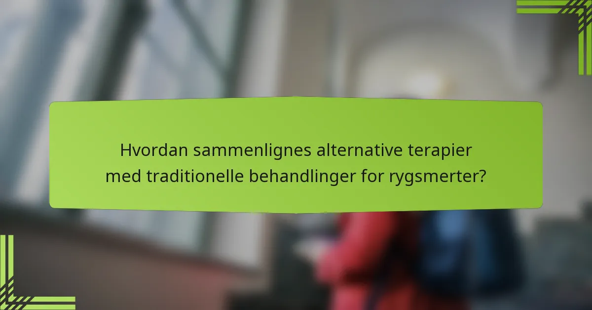 Hvordan sammenlignes alternative terapier med traditionelle behandlinger for rygsmerter?