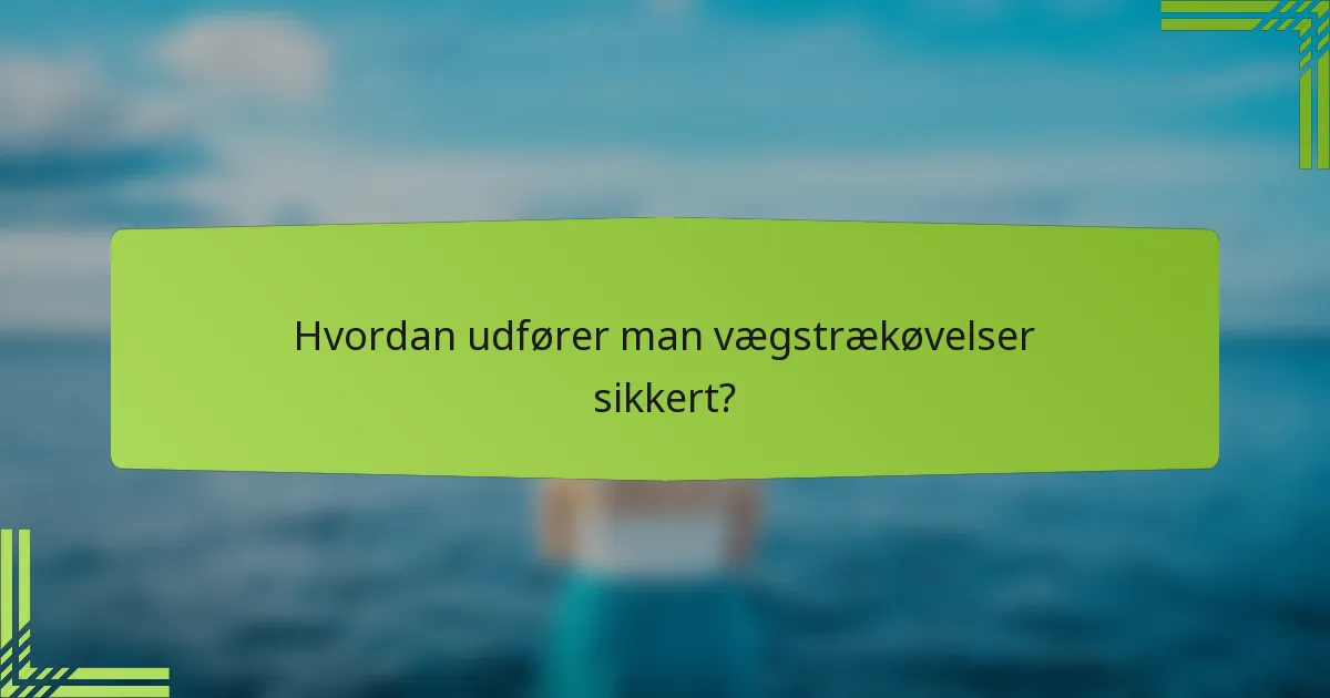 Hvordan udfører man vægstrækøvelser sikkert?