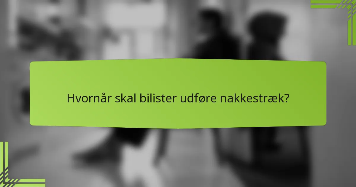 Hvornår skal bilister udføre nakkestræk?