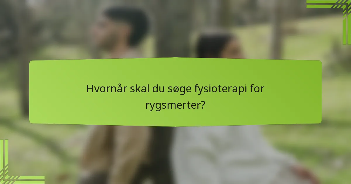 Hvornår skal du søge fysioterapi for rygsmerter?